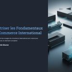 1 Maitriser les Fondamentaux du Commerce International